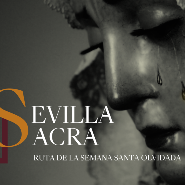 Sevilla Sacra: Ruta de la Semana Santa olvidada